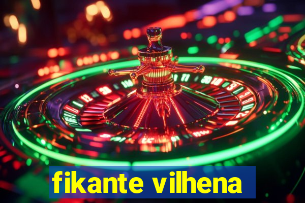 fikante vilhena