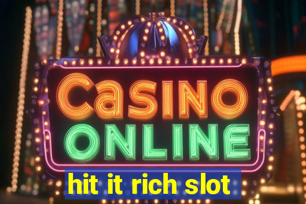 hit it rich slot