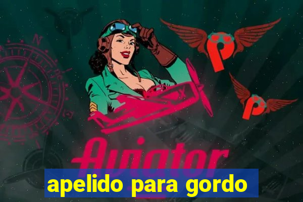 apelido para gordo