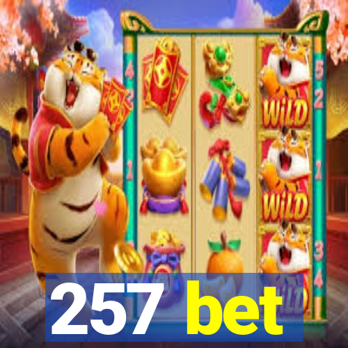 257 bet