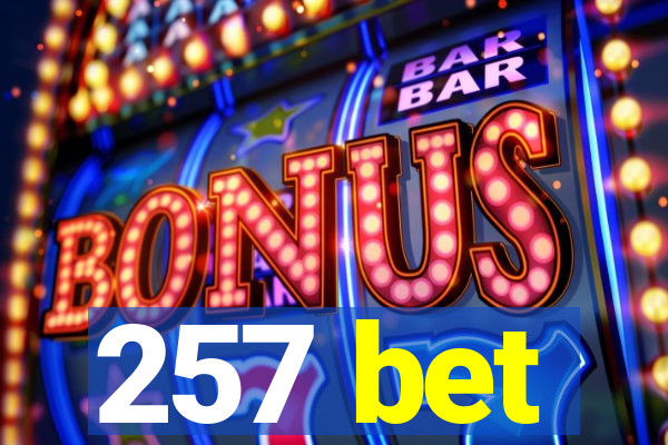 257 bet