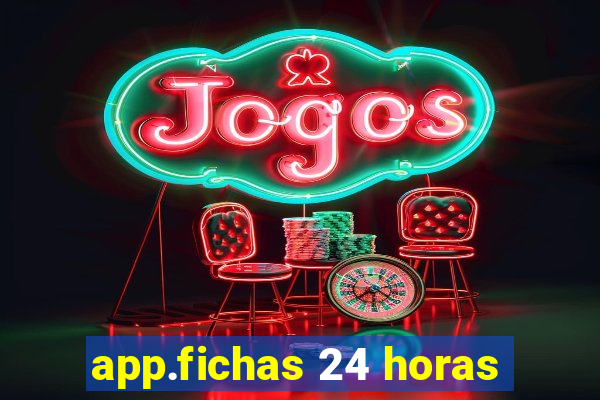 app.fichas 24 horas