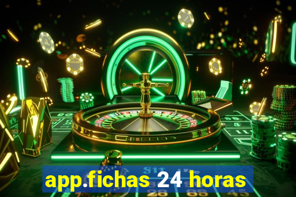 app.fichas 24 horas