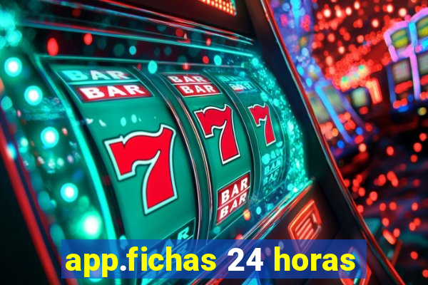 app.fichas 24 horas