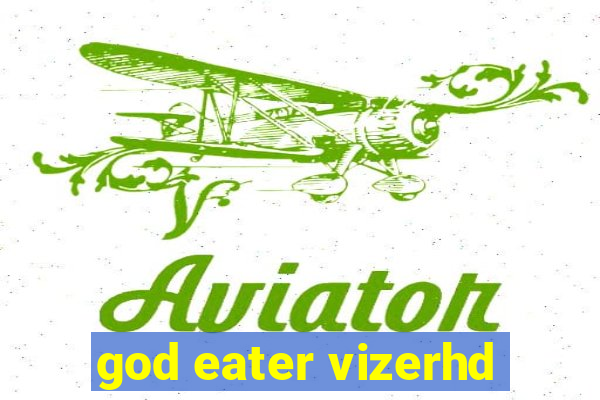 god eater vizerhd