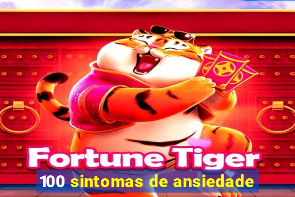 100 sintomas de ansiedade