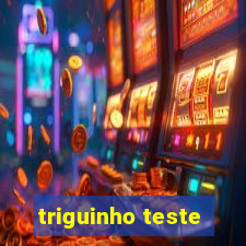 triguinho teste
