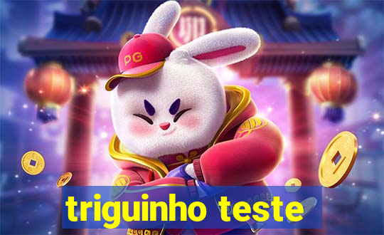 triguinho teste