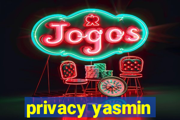 privacy yasmin