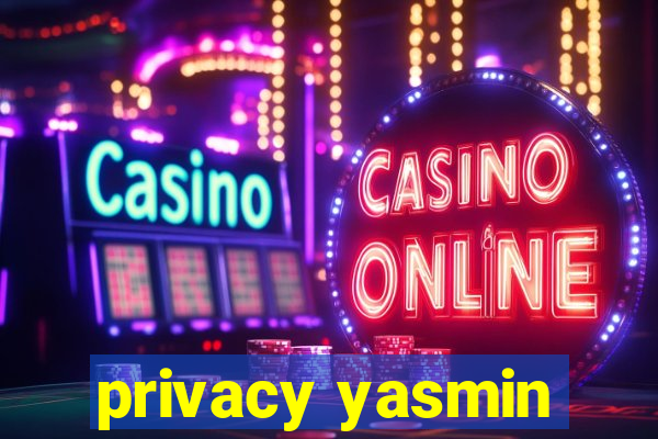 privacy yasmin