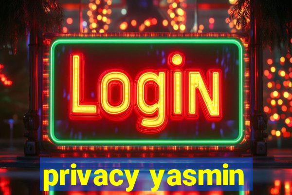 privacy yasmin