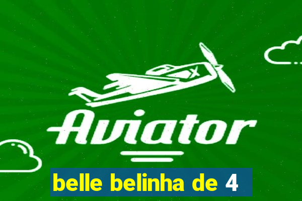 belle belinha de 4