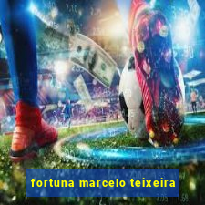 fortuna marcelo teixeira