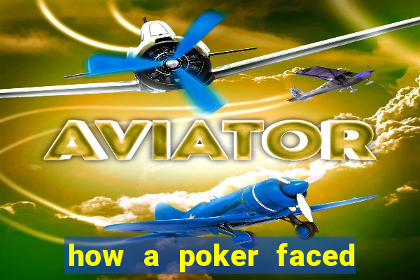 how a poker faced girl really feels