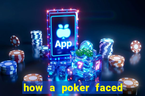 how a poker faced girl really feels