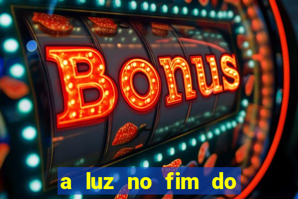 a luz no fim do mundo filme completo dublado