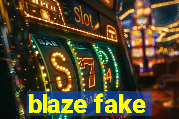 blaze fake
