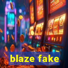 blaze fake