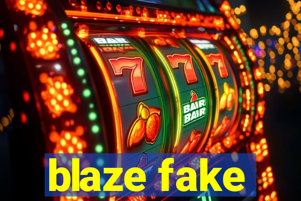 blaze fake