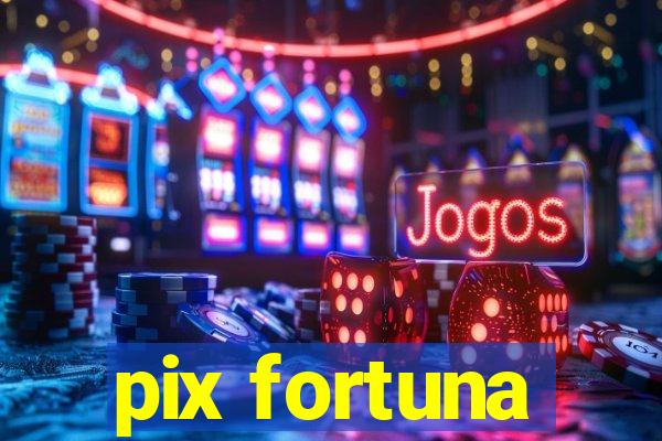 pix fortuna