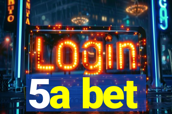 5a bet