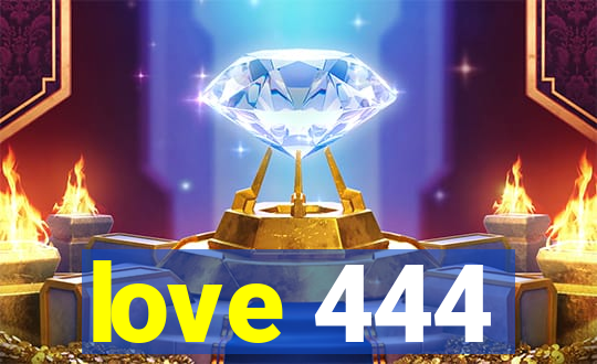 love 444