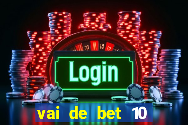 vai de bet 10 reais no cadastro