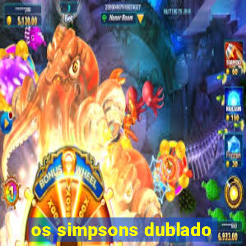 os simpsons dublado