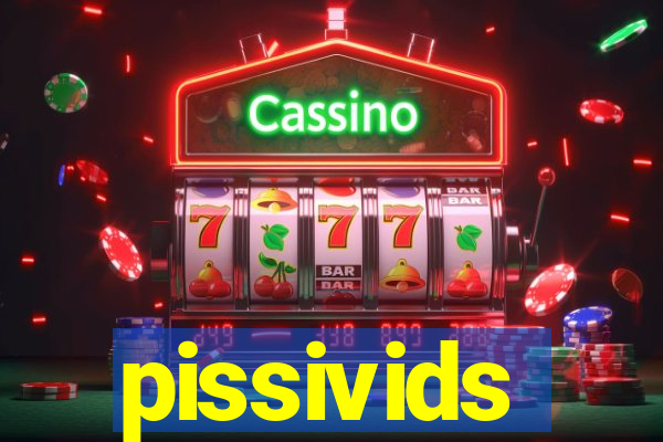 pissivids