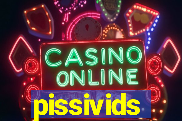 pissivids