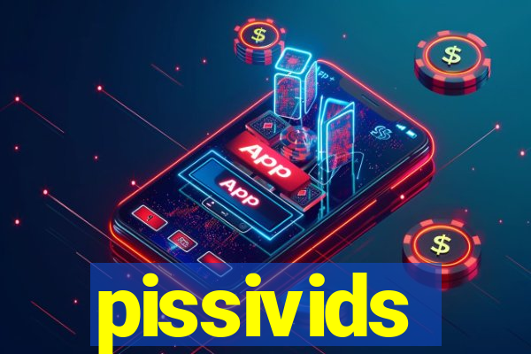 pissivids