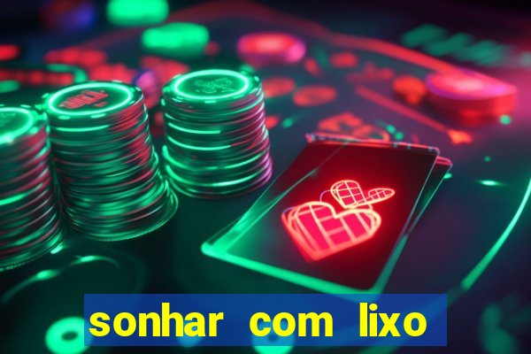 sonhar com lixo jogo do bicho