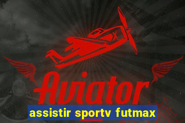 assistir sportv futmax