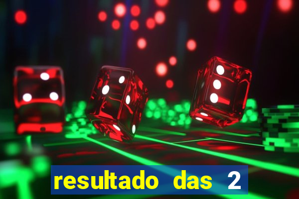 resultado das 2 horas da tarde