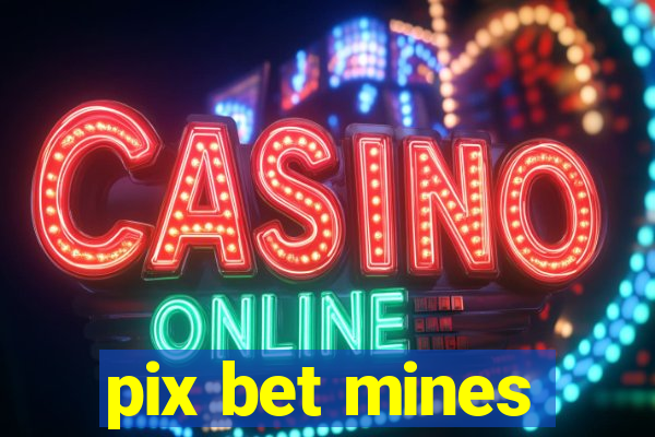 pix bet mines