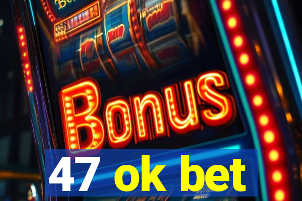 47 ok bet