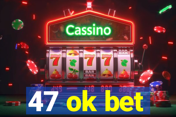 47 ok bet