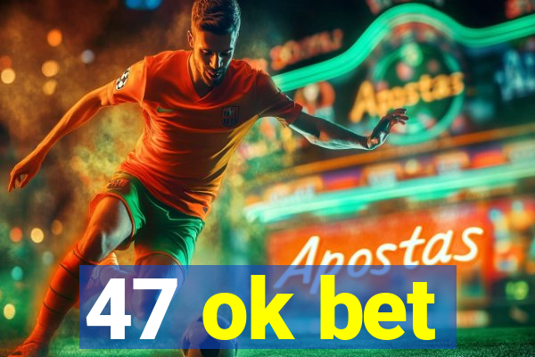 47 ok bet