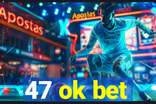 47 ok bet