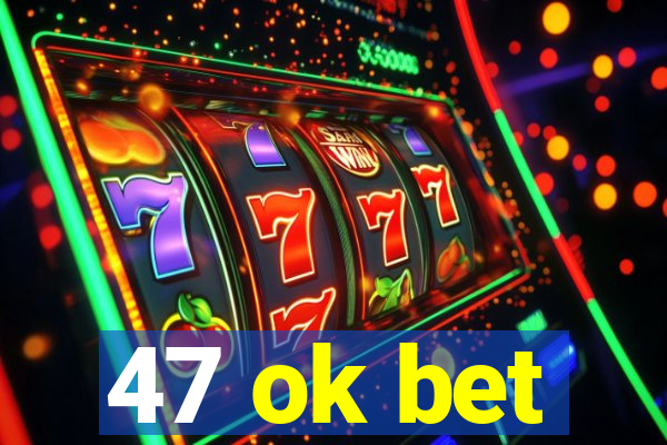 47 ok bet