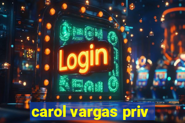 carol vargas priv