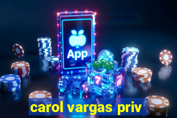 carol vargas priv