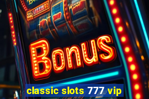 classic slots 777 vip