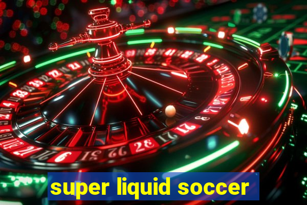 super liquid soccer