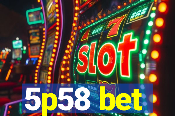 5p58 bet