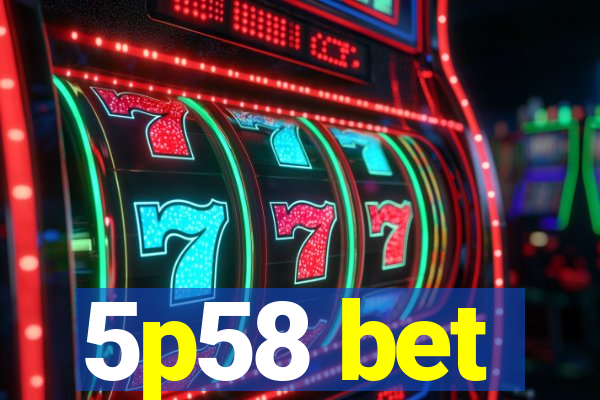 5p58 bet