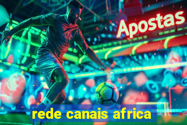 rede canais africa