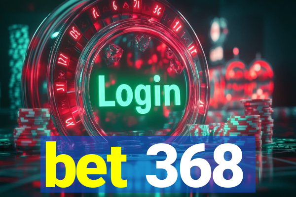 bet 368