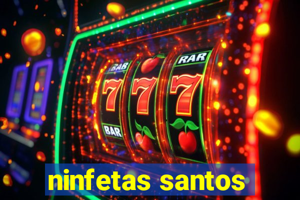 ninfetas santos
