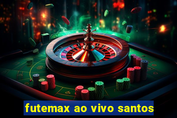 futemax ao vivo santos